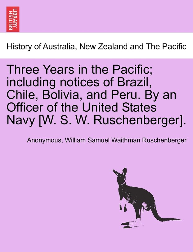 Couverture_Three Years In The Pacific; Including Notices Of Brazil, Chile, Bolivia, And Peru. By An Officer Of The United States Navy [w. S. W. Ruschenberger].