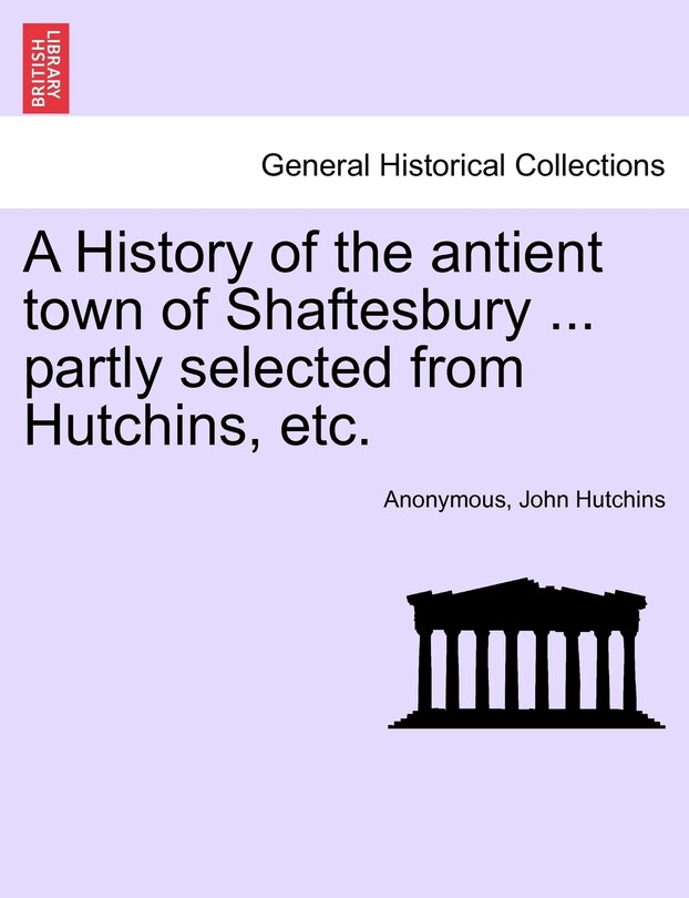 Couverture_A History Of The Antient Town Of Shaftesbury ... Partly Selected From Hutchins, Etc.