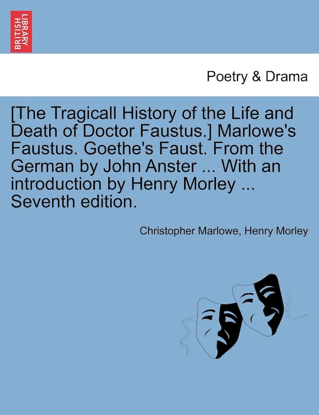 Front cover_[The Tragicall History of the Life and Death of Doctor Faustus.] Marlowe's Faustus. Goethe's Faust. From the German by John Anster ... With an introduction by Henry Morley ... Seventh edition.