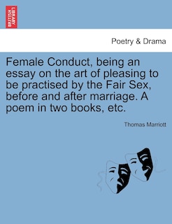 Front cover_Female Conduct, Being An Essay On The Art Of Pleasing To Be Practised By The Fair Sex, Before And After Marriage. A Poem In Two Books, Etc.