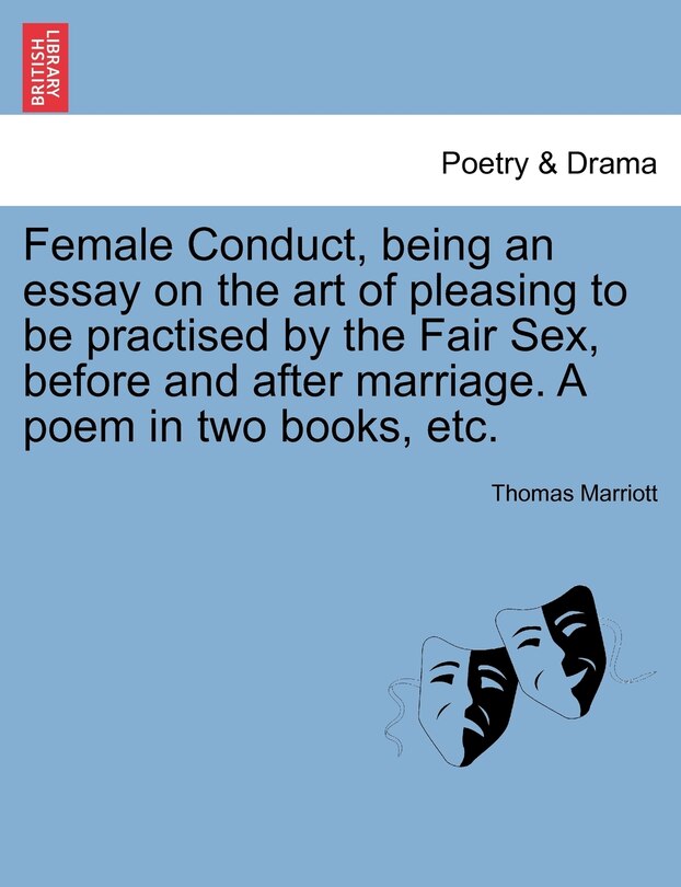 Front cover_Female Conduct, Being An Essay On The Art Of Pleasing To Be Practised By The Fair Sex, Before And After Marriage. A Poem In Two Books, Etc.