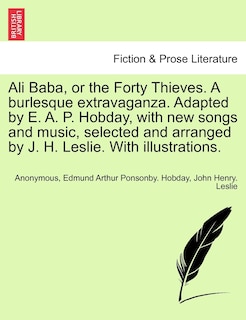 Couverture_Ali Baba, Or The Forty Thieves. A Burlesque Extravaganza. Adapted By E. A. P. Hobday, With New Songs And Music, Selected And Arranged By J. H. Leslie. With Illustrations.