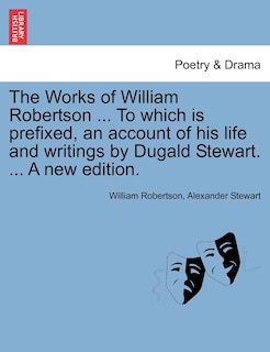 Couverture_The Works Of William Robertson ... To Which Is Prefixed, An Account Of His Life And Writings By Dugald Stewart. ... A New Edition.