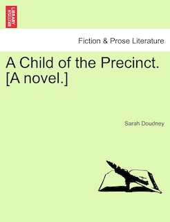 Front cover_A Child Of The Precinct. [a Novel.]