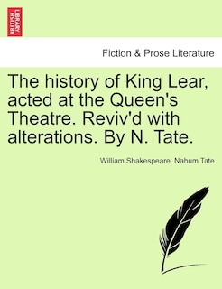 Couverture_The History Of King Lear, Acted At The Queen's Theatre. Reviv'd With Alterations. By N. Tate.