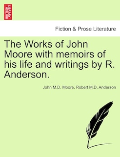 Couverture_The Works Of John Moore With Memoirs Of His Life And Writings By R. Anderson.