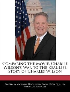Couverture_Comparing The Movie, Charlie Wilson's War To The Real Life Story Of Charles Wilson