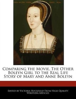 Couverture_Comparing The Movie, The Other Boleyn Girl To The Real Life Story Of Mary And Anne Boleyn