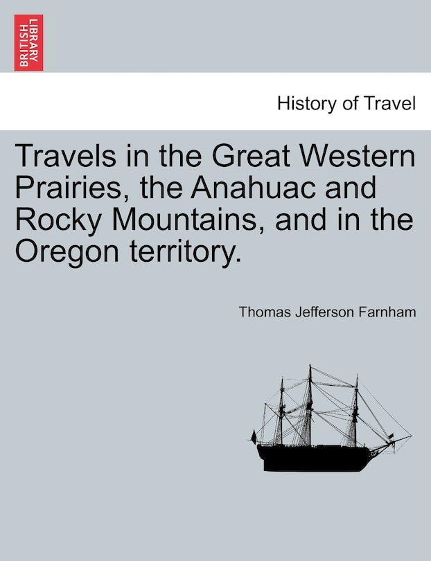 Couverture_Travels In The Great Western Prairies, The Anahuac And Rocky Mountains, And In The Oregon Territory.