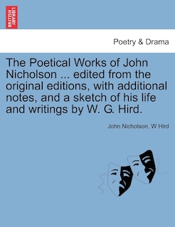 Front cover_The Poetical Works Of John Nicholson ... Edited From The Original Editions, With Additional Notes, And A Sketch Of His Life And Writings By W. G. Hird.