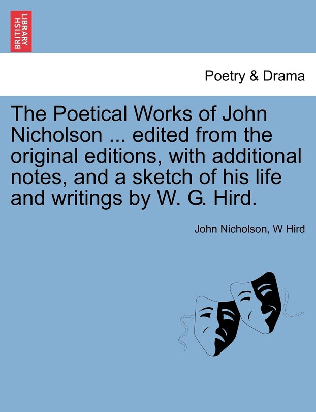 Front cover_The Poetical Works Of John Nicholson ... Edited From The Original Editions, With Additional Notes, And A Sketch Of His Life And Writings By W. G. Hird.