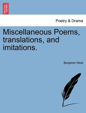 Miscellaneous Poems, Translations, And Imitations.