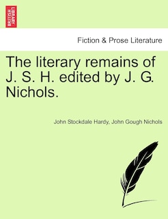 Couverture_The Literary Remains Of J. S. H. Edited By J. G. Nichols.