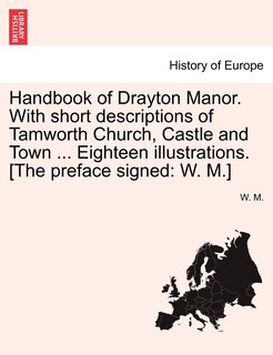 Front cover_Handbook Of Drayton Manor. With Short Descriptions Of Tamworth Church, Castle And Town ... Eighteen Illustrations. [the Preface Signed