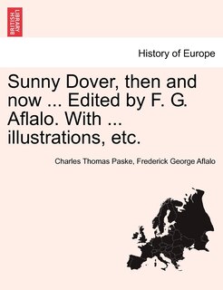 Front cover_Sunny Dover, Then And Now ... Edited By F. G. Aflalo. With ... Illustrations, Etc.