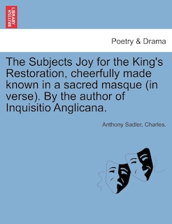 Couverture_The Subjects Joy For The King's Restoration, Cheerfully Made Known In A Sacred Masque (in Verse). By The Author Of Inquisitio Anglicana.