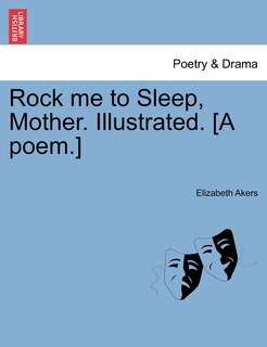Rock Me To Sleep, Mother. Illustrated. [a Poem.]