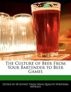 The Culture Of Beer From Your Bartender To Beer Games