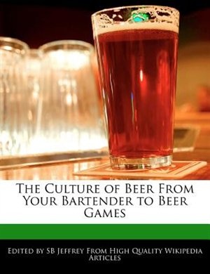 The Culture Of Beer From Your Bartender To Beer Games