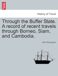Couverture_Through The Buffer State. A Record Of Recent Travels Through Borneo, Siam, And Cambodia.