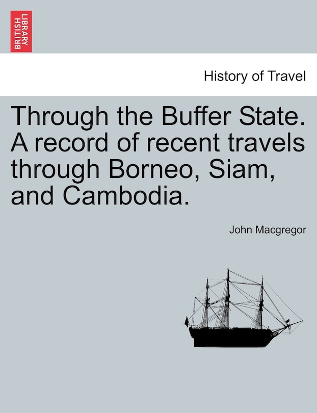 Couverture_Through The Buffer State. A Record Of Recent Travels Through Borneo, Siam, And Cambodia.