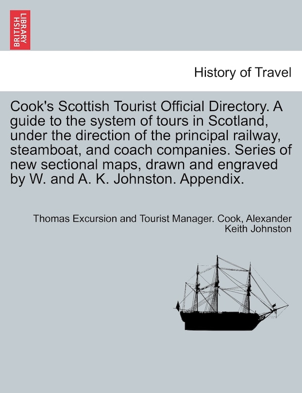 Front cover_Cook's Scottish Tourist Official Directory. A guide to the system of tours in Scotland, under the direction of the principal railway, steamboat, and coach companies. Series of new sectional maps, drawn and engraved by W. and A. K. Johnston. Appendix.