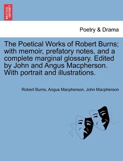 Couverture_The Poetical Works of Robert Burns; with memoir, prefatory notes, and a complete marginal glossary. Edited by John and Angus Macpherson. With portrait and illustrations.