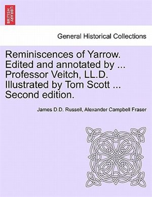 Reminiscences Of Yarrow. Edited And Annotated By ... Professor Veitch, Ll.d. Illustrated By Tom Scott ... Second Edition.