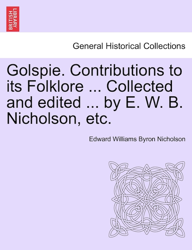 Golspie. Contributions To Its Folklore ... Collected And Edited ... By E. W. B. Nicholson, Etc.