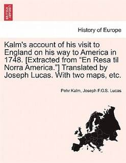 Front cover_Kalm's Account Of His Visit To England On His Way To America In 1748. [extracted From en Resa Til Norra America.] Translated By Joseph Lucas. With Two Maps, Etc.