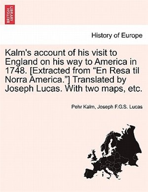 Front cover_Kalm's Account Of His Visit To England On His Way To America In 1748. [extracted From en Resa Til Norra America.] Translated By Joseph Lucas. With Two Maps, Etc.