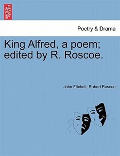 Front cover_King Alfred, A Poem; Edited By R. Roscoe.