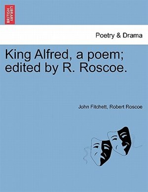Front cover_King Alfred, A Poem; Edited By R. Roscoe.