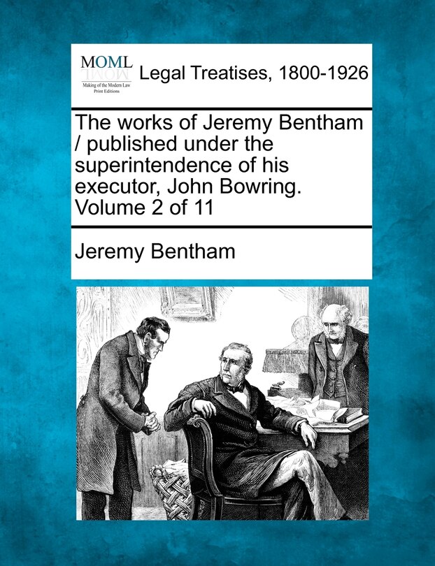 Couverture_The Works Of Jeremy Bentham / Published Under The Superintendence Of His Executor, John Bowring. Volume 2 Of 11