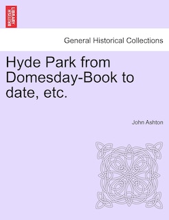 Front cover_Hyde Park From Domesday-book To Date, Etc.