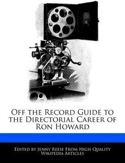 Front cover_Off The Record Guide To The Directorial Career Of Ron Howard