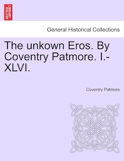 Front cover_The Unkown Eros. By Coventry Patmore. I.-xlvi.