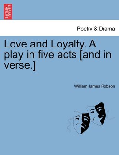 Couverture_Love And Loyalty. A Play In Five Acts [and In Verse.]