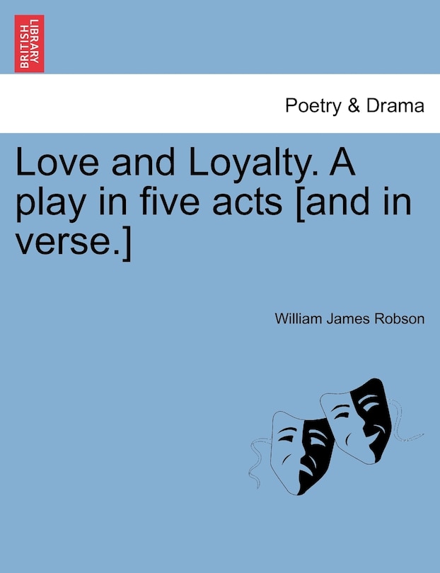 Couverture_Love And Loyalty. A Play In Five Acts [and In Verse.]
