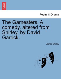 Front cover_The Gamesters. A Comedy, Altered From Shirley, By David Garrick.
