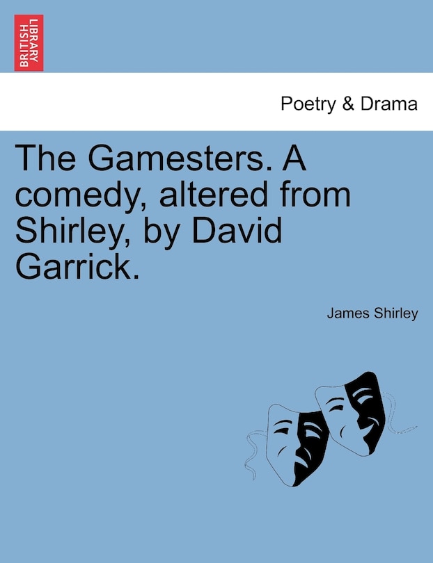 Front cover_The Gamesters. A Comedy, Altered From Shirley, By David Garrick.