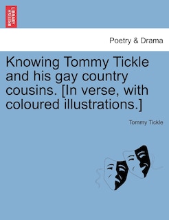 Front cover_Knowing Tommy Tickle And His Gay Country Cousins. [in Verse, With Coloured Illustrations.]