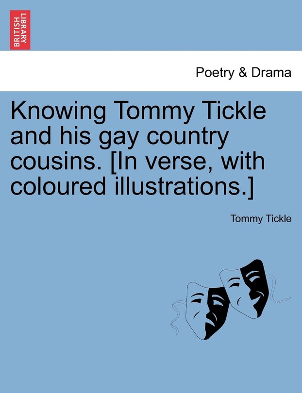 Front cover_Knowing Tommy Tickle And His Gay Country Cousins. [in Verse, With Coloured Illustrations.]