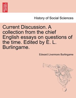 Front cover_Current Discussion. A Collection From The Chief English Essays On Questions Of The Time. Edited By E. L. Burlingame.