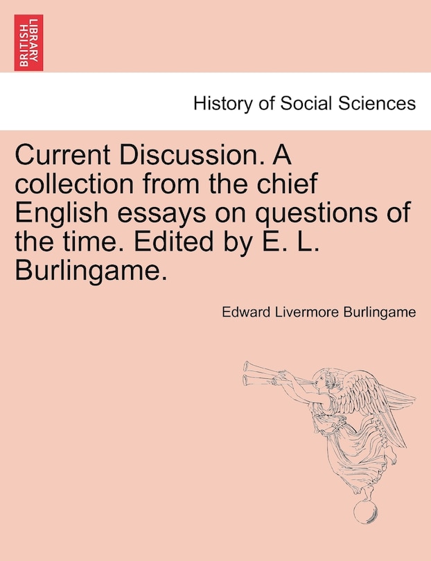 Front cover_Current Discussion. A Collection From The Chief English Essays On Questions Of The Time. Edited By E. L. Burlingame.