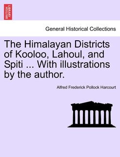 Front cover_The Himalayan Districts Of Kooloo, Lahoul, And Spiti ... With Illustrations By The Author.