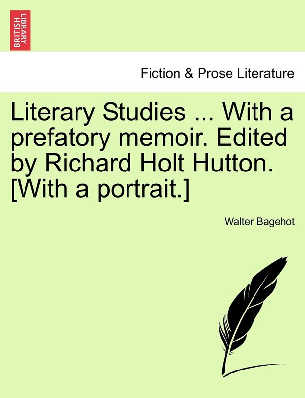 Front cover_Literary Studies ... With A Prefatory Memoir. Edited By Richard Holt Hutton. [with A Portrait.]