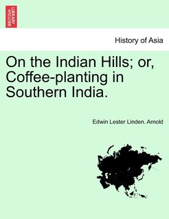 Front cover_On The Indian Hills; Or, Coffee-planting In Southern India.