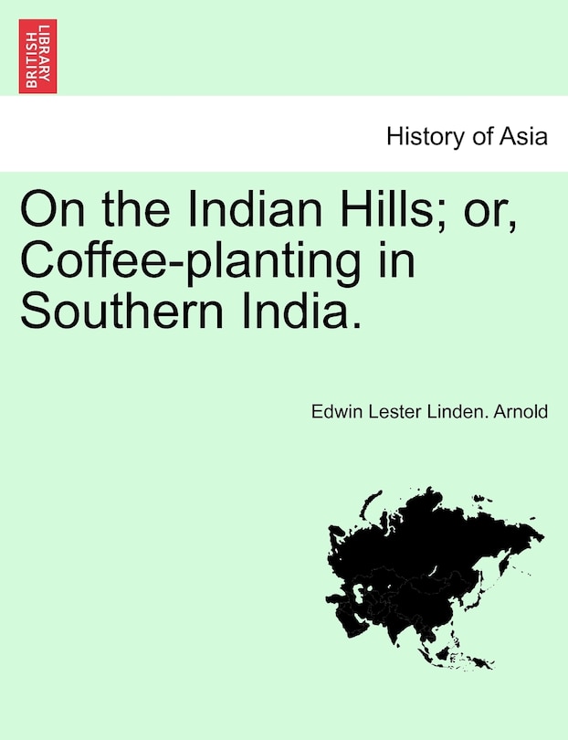 Front cover_On The Indian Hills; Or, Coffee-planting In Southern India.