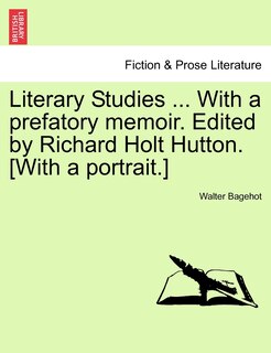 Front cover_Literary Studies ... With A Prefatory Memoir. Edited By Richard Holt Hutton. [with A Portrait.]